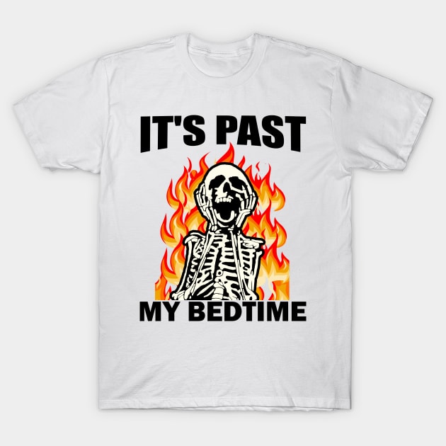 It's Past My Bedtime Funny Skeleton Meme Flames Ironic Tired T-Shirt by artbooming